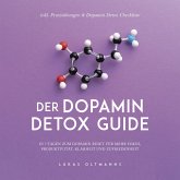 Der Dopamin Detox Guide - In 7 Tagen zum Dopamin Reset für mehr Fokus, Produktivität, Klarheit und Zufriedenheit - inkl. Praxisübungen & Dopamin Detox Checkliste (MP3-Download)