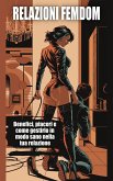 Relazioni Femdom - Benefici, piaceri e come gestirlo in modo sano nella tua relazione (eBook, ePUB) Relazioni Femdom - Benefici, piaceri e come gestirlo in modo sano nella tua relazione (eBook, ePUB)
