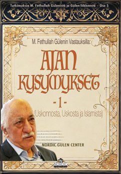 Cover M. Fethullah Gülenin Vastauksilla: Ajan Kysymykset - Osa 1 (Uskonnosta, Uskosta ja Islamista) (eBook, ePUB)