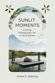 Sunlit Moments: Crafting Photographic Art in the Outdoors (eBook, ePUB) Sunlit Moments: Crafting Photographic Art in the Outdoors (eBook, ePUB)