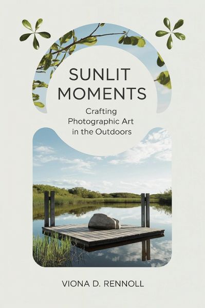 Sunlit Moments: Crafting Photographic Art in the Outdoors (eBook, ePUB)