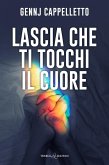 Lascia che ti tocchi il cuore (eBook, ePUB) Lascia che ti tocchi il cuore (eBook, ePUB)