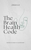 The Brain Health Code: Cracking the Secret to a Sharper Mind (eBook, ePUB) The Brain Health Code: Cracking the Secret to a Sharper Mind (eBook, ePUB)