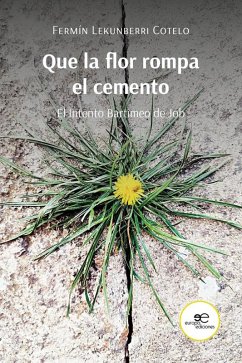 Cover Que la flor rompa el cemento El Intento Bartimeo de Job (eBook, ePUB)