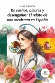 De sueños, amores y desengaños: El relato de una mexicana en España (eBook, ePUB) De sueños, amores y desengaños: El relato de una mexicana en España (eBook, ePUB)