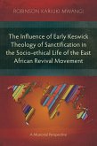 The Influence of Early Keswick Theology of Sanctification in the Socio-ethical Life of the East African Revival Movement (eBook, ePUB)