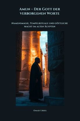 Amun - Der Gott der verborgenen Worte Amun - Der Gott der verborgenen Worte