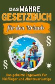 Das wahre Gesetzbuch für den Urlaub Das wahre Gesetzbuch für den Urlaub