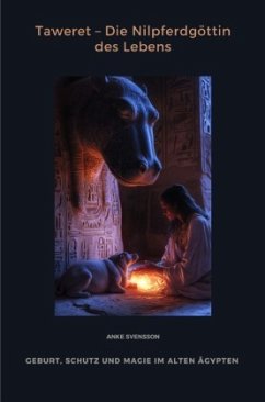 Taweret - Die Nilpferdgöttin des Lebens - Svensson, Anke Taweret - Die Nilpferdgöttin des Lebens - Svensson, Anke