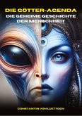 Die Götteragenda - die geheime Geschichte der Menschheit Die Götteragenda - die geheime Geschichte der Menschheit