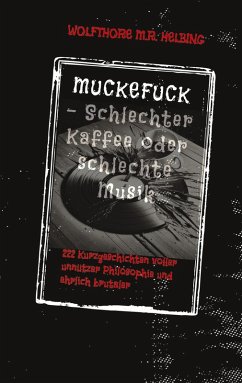 MUCKEFUCK - Schlechter Kaffee oder schlechte Musik - Helbing, Wolfthore M.R.