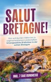 Salut, Bretagne! Von verträumten Häfen bis zu sagenumwobenen Landschaften - Unvergessliche Erlebnisse in der echten Bret Salut, Bretagne! Von verträumten Häfen bis zu sagenumwobenen Landschaften - Unvergessliche Erlebnisse in der echten Bret