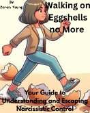 Walking on Eggshells no More: Your Guide to Understanding and Escaping Narcissistic Control (eBook, ePUB)