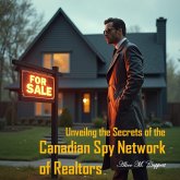 Uncovering the Secrets of the Canadian Spy Network of Realtors (eBook, ePUB) Uncovering the Secrets of the Canadian Spy Network of Realtors (eBook, ePUB)