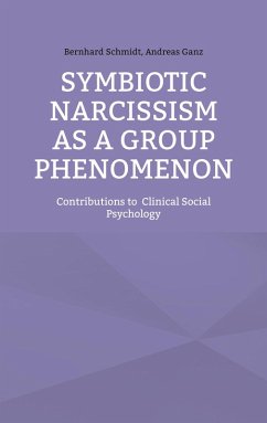 Symbiotic Narcissism as a Group Phenomenon (eBook, ePUB) Symbiotic Narcissism as a Group Phenomenon (eBook, ePUB)