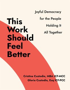 This Work Should Feel Better: Joyful Democracy for the People Holding it All Together (eBook, ePUB) - Custodio, Gloria; Custodio, Cristina