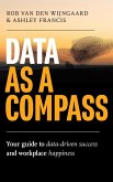 Data as a Compass: Your guide to data-driven success and workplace happiness (eBook, ePUB)
