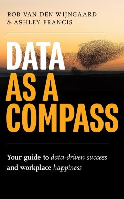 Data as a Compass: Your guide to data-driven success and workplace happiness (eBook, ePUB) - Wijngaard, Rob van den; Francis, Ashley