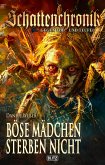 Schattenchronik - Gegen Tod und Teufel 21: Böse Mädchen sterben nicht (eBook, ePUB) Schattenchronik - Gegen Tod und Teufel 21: Böse Mädchen sterben nicht (eBook, ePUB)