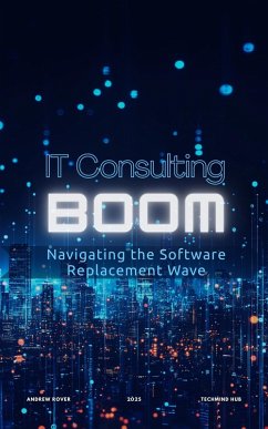 IT Consulting Boom: Navigating the Software Replacement Wave (eBook, ePUB) - Rover, Andrew