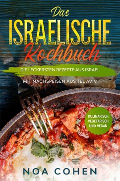 Cover Das israelische Kochbuch: Die leckersten Rezepte aus Israel - Mit Nachspeisen aus Tel Aviv   Kulinarisch, vegetarisch und vegan (eBook, ePUB)
