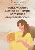 Produtividade E Gestão Do Tempo Para Mães Empreendedoras (eBook, ePUB)