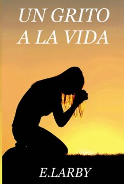 Un Grito A La Vida (eBook, ePUB) - Larby, E.
