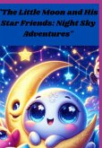 The Little Moon And His Star Friends: Night Sky Adventures (eBook, ePUB)