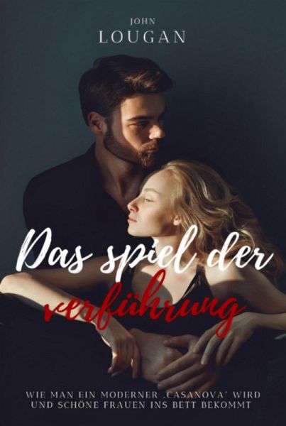 Das Spiel Der Verführung: Wie Man Ein Moderner 'casanova' Wird Und Schöne Frauen Ins Bett Bekommt. (eBook, ePUB) Das Spiel Der Verführung: Wie Man Ein Moderner 'casanova' Wird Und Schöne Frauen Ins Bett Bekommt. (eBook, ePUB)