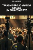 Transmissão Ao Vivo Em Igrejas Um Guia Completo (eBook, ePUB)