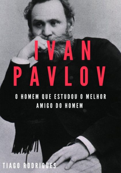 Ivan Pavlov: O Homem Que Estudou O Melhor Amigo Do Homem (eBook, ePUB) Ivan Pavlov: O Homem Que Estudou O Melhor Amigo Do Homem (eBook, ePUB)