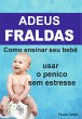 Adeus Fraldas! Como Ensinar Seu Bebê A... - Bild 1