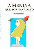 A Menina Que Sonhava Alto (eBook, ePUB) A Menina Que Sonhava Alto (eBook, ePUB)
