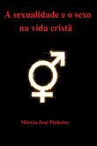 A Sexualidade E O Sexo Na Vida Cristã (eBook, ePUB) A Sexualidade E O Sexo Na Vida Cristã (eBook, ePUB)