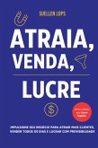 Atraia, Venda, Lucre: Impulsione seu Negócio para Atrair Mais Clientes, Vender Todos os Dias e Lucrar com Previsibilidade (eBook, ePUB) Atraia, Venda, Lucre: Impulsione seu Negócio para Atrair Mais Clientes, Vender Todos os Dias e Lucrar com Previsibilidade (eBook, ePUB)