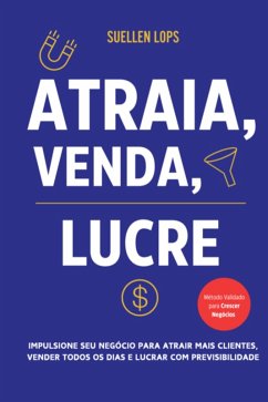 Cover Atraia, Venda, Lucre: Impulsione seu Negócio para Atrair Mais Clientes, Vender Todos os Dias e Lucrar com Previsibilidade (eBook, ePUB)