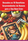 Descubra Os 10 Benefícios Surpreendentes Da Banana Para O Seu Bem-estar (eBook, ePUB) Descubra Os 10 Benefícios Surpreendentes Da Banana Para O Seu Bem-estar (eBook, ePUB)