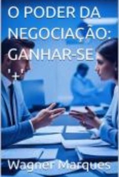 O Poder Da Negociação: Ganhar-se '+' (eBook, ePUB) Cover O Poder Da Negociação: Ganhar-se '+' (eBook, ePUB)