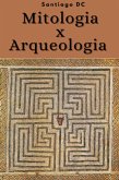 Mitologia X Arqueologia (eBook, ePUB) Mitologia X Arqueologia (eBook, ePUB)