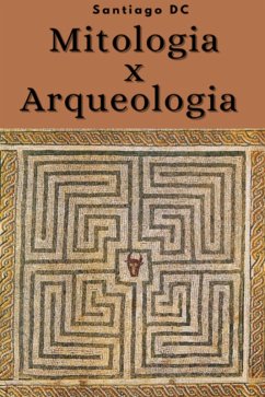 Mitologia X Arqueologia (eBook, ePUB) - Dc, Santiago