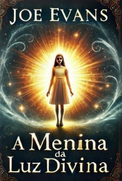A Menina Da Luz Divina (eBook, ePUB) - Evans, Joe