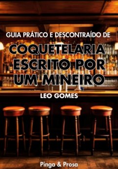 Cover Guia Prático E Descontraído De Coquetelaria Escrito Por Um Mineiro (eBook, ePUB)