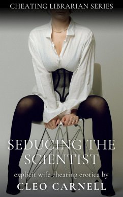 Cover Seducing The Scientist - Explicit Wife Cheating Erotica (Cheating Librarian Series, #11) (eBook, ePUB)