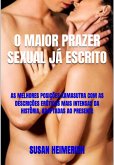 O Maior Prazer Sexual Já Escrito (eBook, ePUB) O Maior Prazer Sexual Já Escrito (eBook, ePUB)