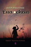 Quem Dera Fosse Lua Cheia (eBook, ePUB) Quem Dera Fosse Lua Cheia (eBook, ePUB)