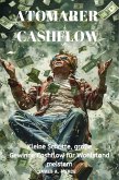Atomarer Cashflow: Kleine Schritte, große Gewinne: Cashflow für Wohlstand meistern (eBook, ePUB) Atomarer Cashflow: Kleine Schritte, große Gewinne: Cashflow für Wohlstand meistern (eBook, ePUB)
