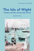 The Isle of Wight: Women, History, Books and Places (eBook, ePUB) The Isle of Wight: Women, History, Books and Places (eBook, ePUB)