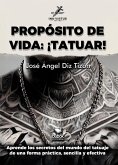 PROPÓSITO DE VIDA: ¡TATUAR! (eBook, ePUB) PROPÓSITO DE VIDA: ¡TATUAR! (eBook, ePUB)