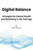 Digital Balance: Strategies for Mental Health and Well-being in the Tech Age By Nafia A Barkah (eBook, ePUB)