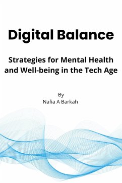 Digital Balance: Strategies for Mental Health and Well-being in the Tech Age By Nafia A Barkah (eBook, ePUB) - Barkah, Nafia A